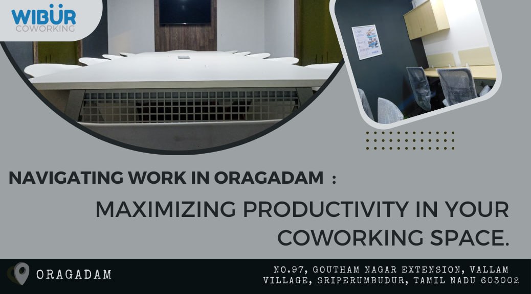 Navigating Work in Oragadam: Maximizing Productivity in Your Coworking Space