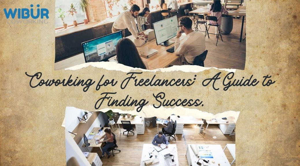 Coworking for Freelancers: A Guide to Finding Success.