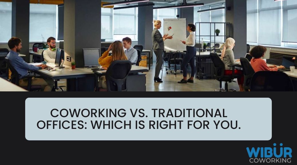 Coworking vs. Traditional Offices: Which is Right for You.